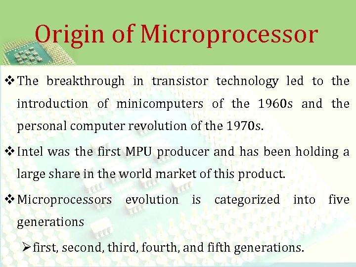 Origin of Microprocessor v The breakthrough in transistor technology led to the introduction of