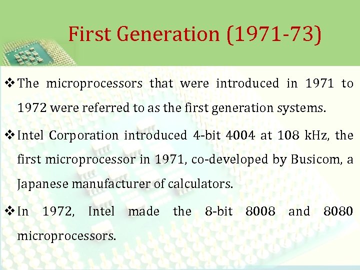 First Generation (1971 -73) v The microprocessors that were introduced in 1971 to 1972