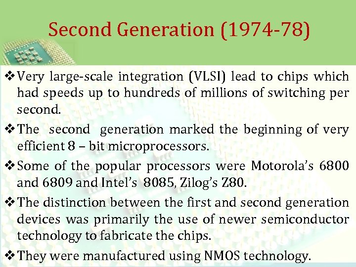 Second Generation (1974 -78) v Very large-scale integration (VLSI) lead to chips which had
