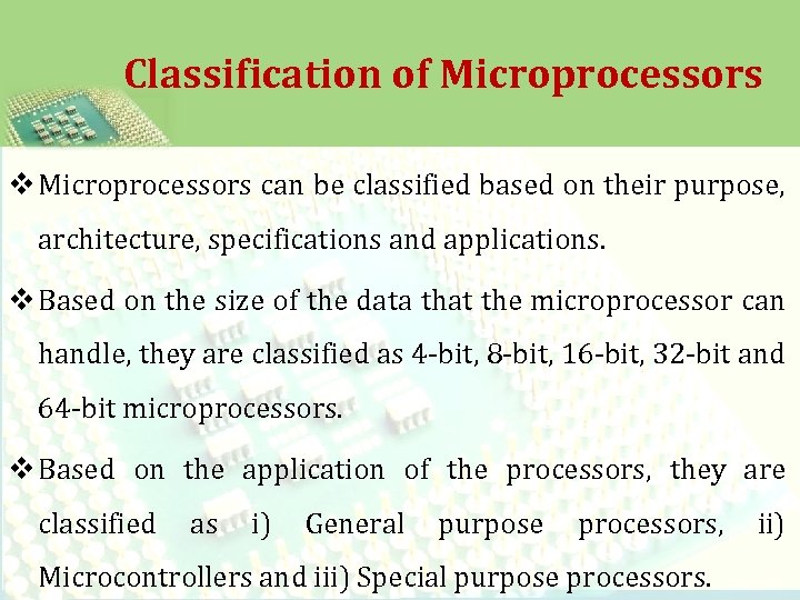 Classification of Microprocessors v Microprocessors can be classified based on their purpose, architecture, specifications