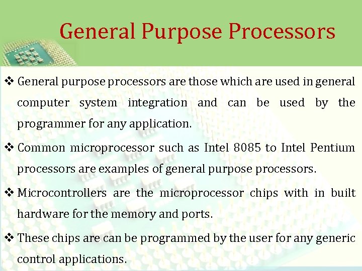 General Purpose Processors v General purpose processors are those which are used in general