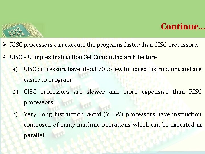Continue. . . Ø RISC processors can execute the programs faster than CISC processors.