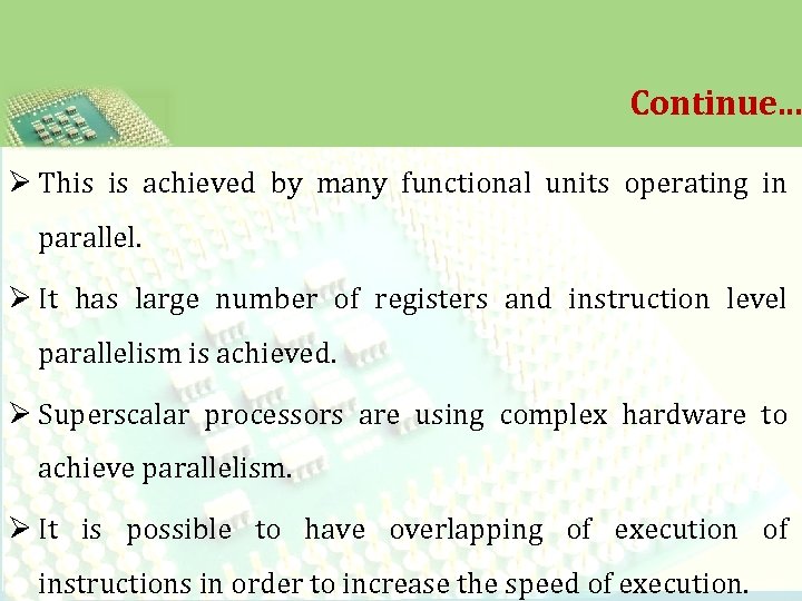 Continue. . . Ø This is achieved by many functional units operating in parallel.