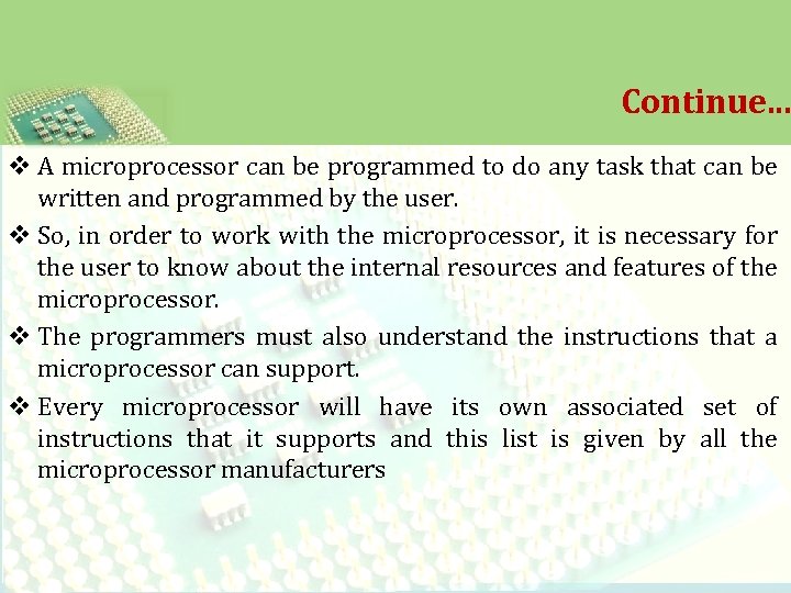 Continue. . . v A microprocessor can be programmed to do any task that