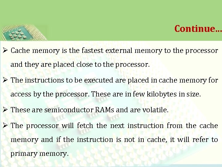 Continue. . . Ø Cache memory is the fastest external memory to the processor