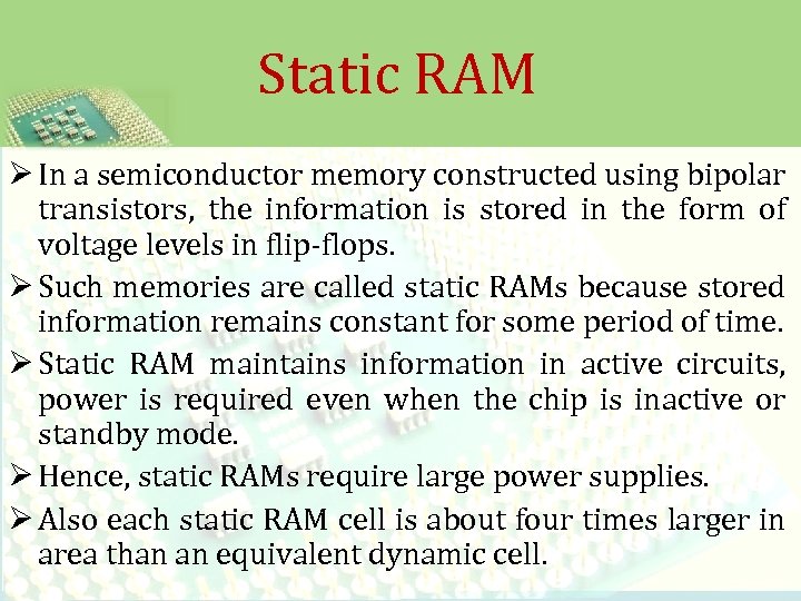 Static RAM Ø In a semiconductor memory constructed using bipolar transistors, the information is