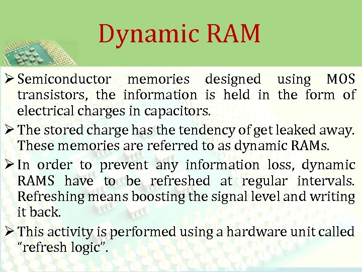 Dynamic RAM Ø Semiconductor memories designed using MOS transistors, the information is held in