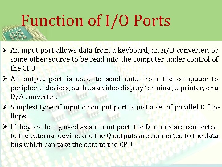 Function of I/O Ports Ø An input port allows data from a keyboard, an
