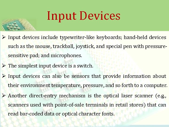 Input Devices Ø Input devices include typewriter-like keyboards; hand-held devices such as the mouse,