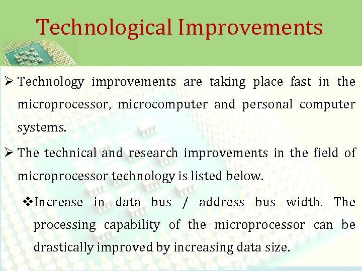 Technological Improvements Ø Technology improvements are taking place fast in the microprocessor, microcomputer and