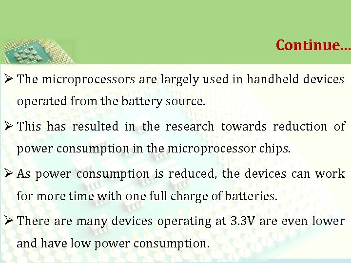 Continue. . . Ø The microprocessors are largely used in handheld devices operated from