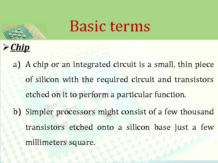 Basic terms Ø Chip a) A chip or an integrated circuit is a small,