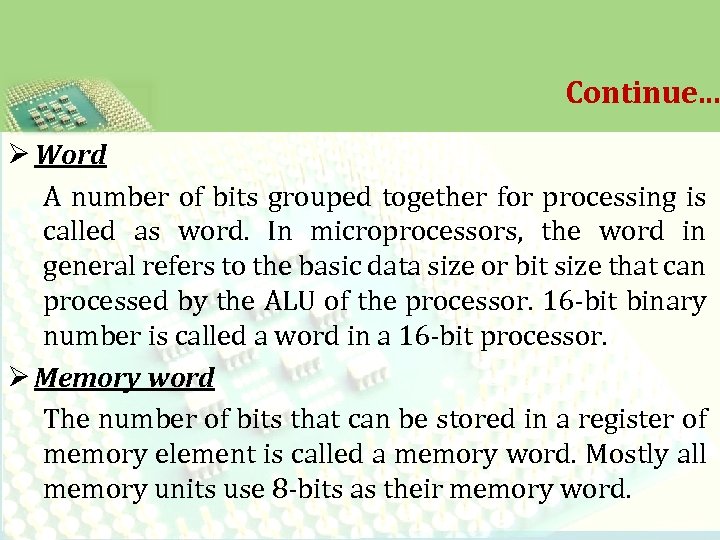 Continue. . . Ø Word A number of bits grouped together for processing is