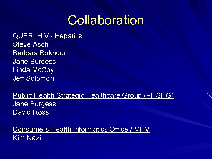 Collaboration QUERI HIV / Hepatitis Steve Asch Barbara Bokhour Jane Burgess Linda Mc. Coy