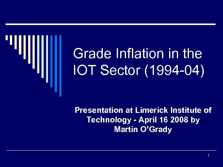Grade Inflation in the IOT Sector (1994 -04) Presentation at Limerick Institute of Technology