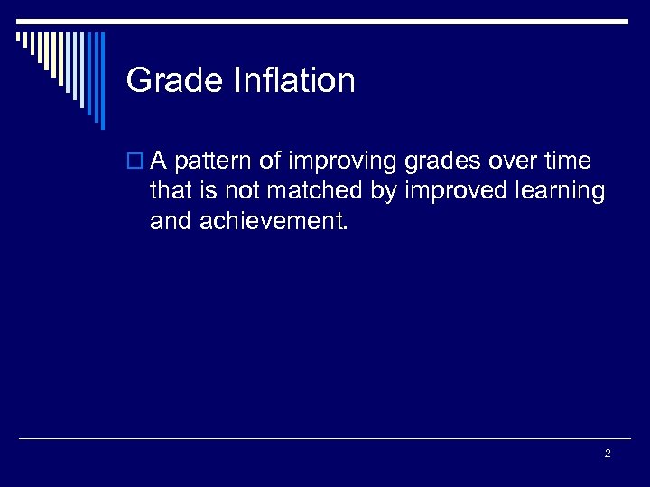 Grade Inflation o A pattern of improving grades over time that is not matched