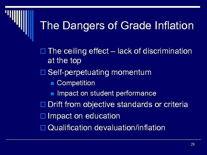 The Dangers of Grade Inflation o The ceiling effect – lack of discrimination at