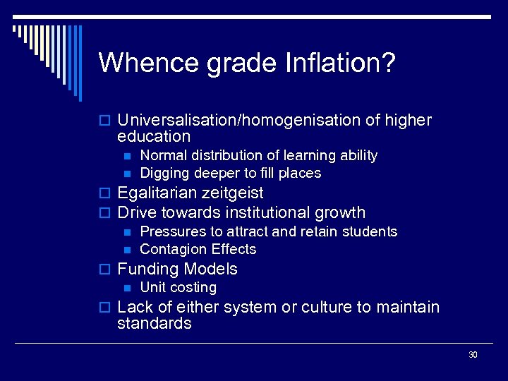 Whence grade Inflation? o Universalisation/homogenisation of higher education n n Normal distribution of learning