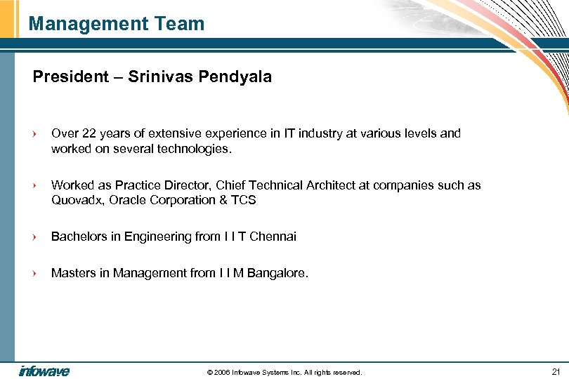 Management Team President – Srinivas Pendyala Over 22 years of extensive experience in IT