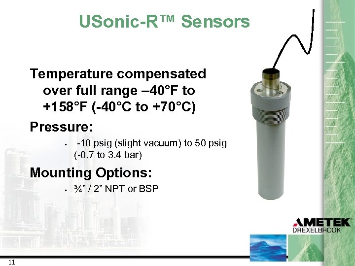USonic-R™ Sensors Temperature compensated over full range – 40°F to +158°F (-40°C to +70°C)