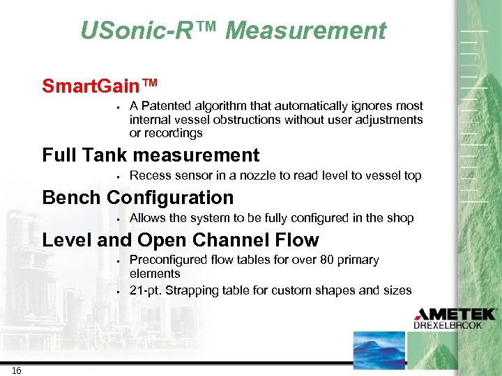 USonic-R™ Measurement Smart. Gain™ • A Patented algorithm that automatically ignores most internal vessel