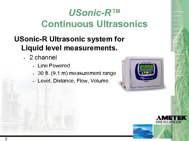 USonic-R™ Continuous Ultrasonics USonic-R Ultrasonic system for Liquid level measurements. • 2 channel •