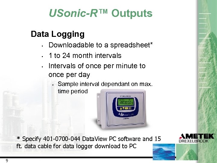 USonic-R™ Outputs Data Logging • • • Downloadable to a spreadsheet* 1 to 24