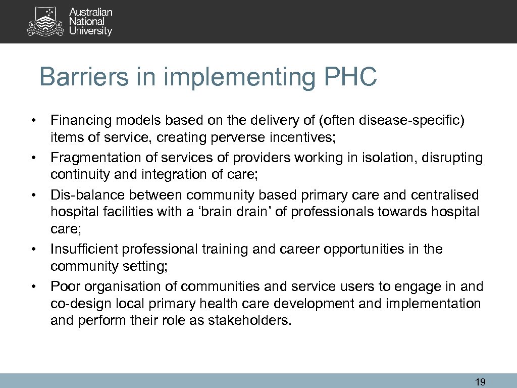 Barriers in implementing PHC • Financing models based on the delivery of (often disease-specific)