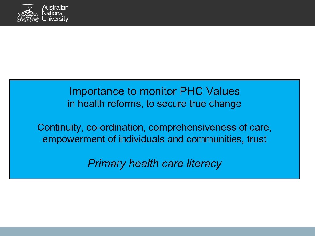 Importance to monitor PHC Values in health reforms, to secure true change Continuity, co-ordination,