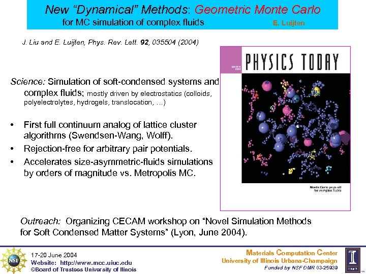 New “Dynamical” Methods: Geometric Monte Carlo for MC simulation of complex fluids E. Luijten