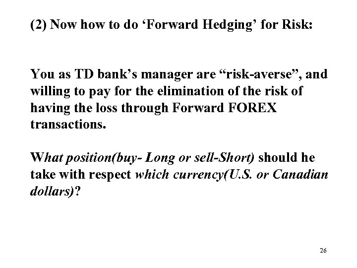 (2) Now how to do ‘Forward Hedging’ for Risk: You as TD bank’s manager