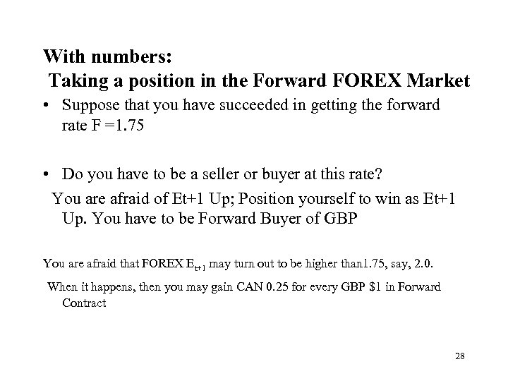 With numbers: Taking a position in the Forward FOREX Market • Suppose that you