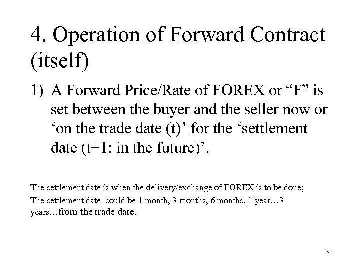 4. Operation of Forward Contract (itself) 1) A Forward Price/Rate of FOREX or “F”
