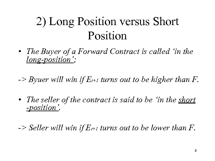 2) Long Position versus Short Position • The Buyer of a Forward Contract is