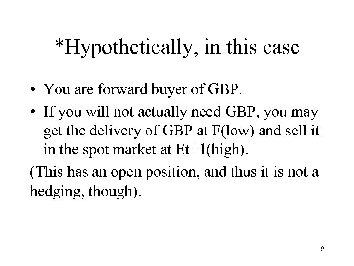 *Hypothetically, in this case • You are forward buyer of GBP. • If you