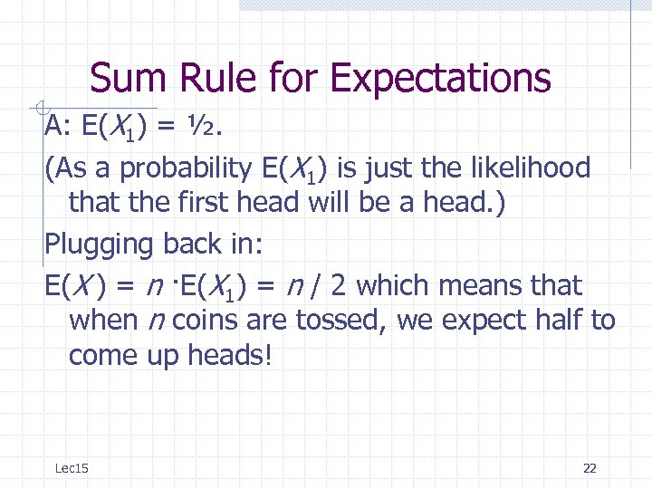 Sum Rule for Expectations A: E(X 1) = ½. (As a probability E(X 1)