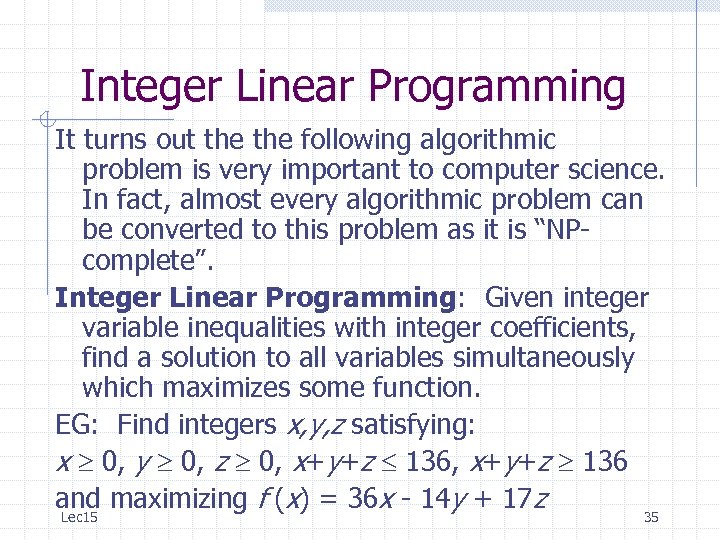 Integer Linear Programming It turns out the following algorithmic problem is very important to