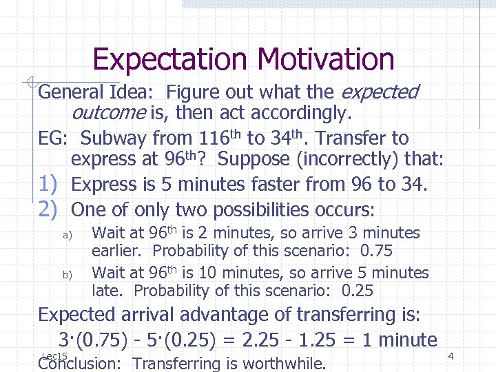 Expectation Motivation General Idea: Figure out what the expected outcome is, then act accordingly.