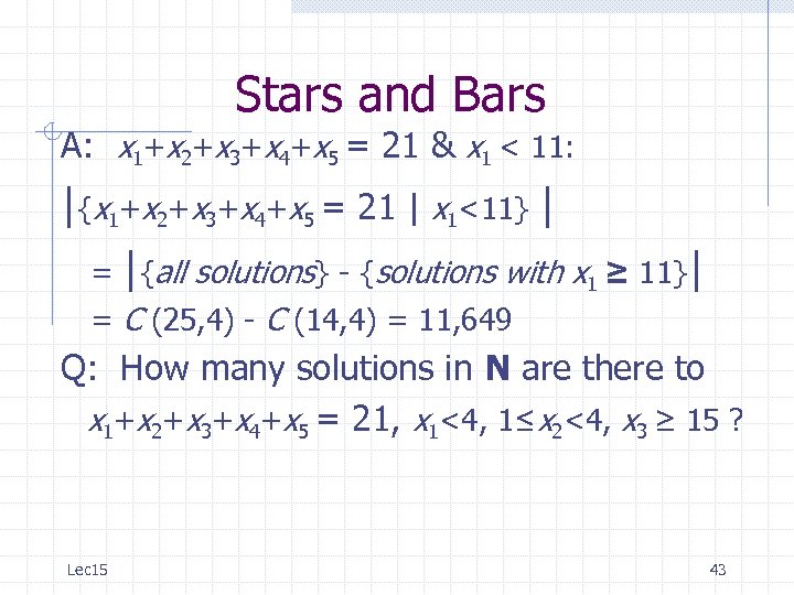 Stars and Bars A: x 1+x 2+x 3+x 4+x 5 = 21 & x