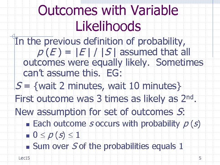 Outcomes with Variable Likelihoods In the previous definition of probability, p (E ) =