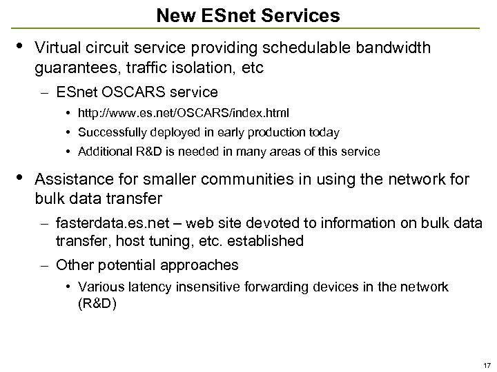 New ESnet Services • Virtual circuit service providing schedulable bandwidth guarantees, traffic isolation, etc