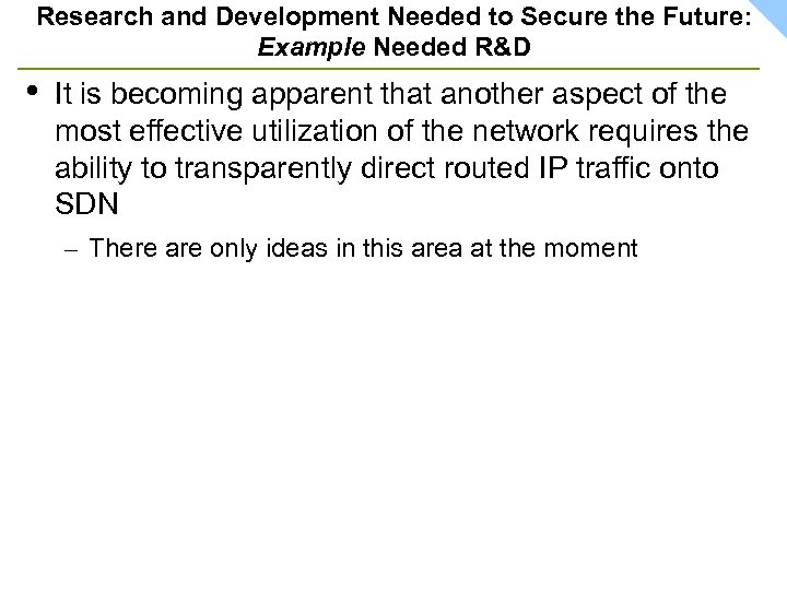Research and Development Needed to Secure the Future: Example Needed R&D • It is