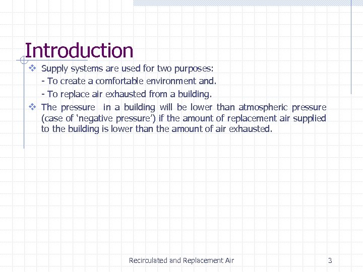 Introduction v Supply systems are used for two purposes: - To create a comfortable