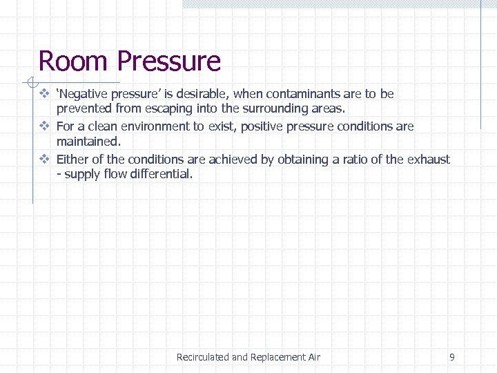 Room Pressure v ‘Negative pressure’ is desirable, when contaminants are to be prevented from