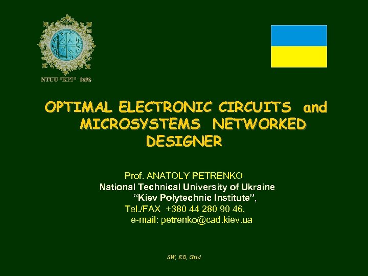 OPTIMAL ELECTRONIC CIRCUITS and MICROSYSTEMS NETWORKED DESIGNER Prof. ANATOLY PETRENKO National Technical University of