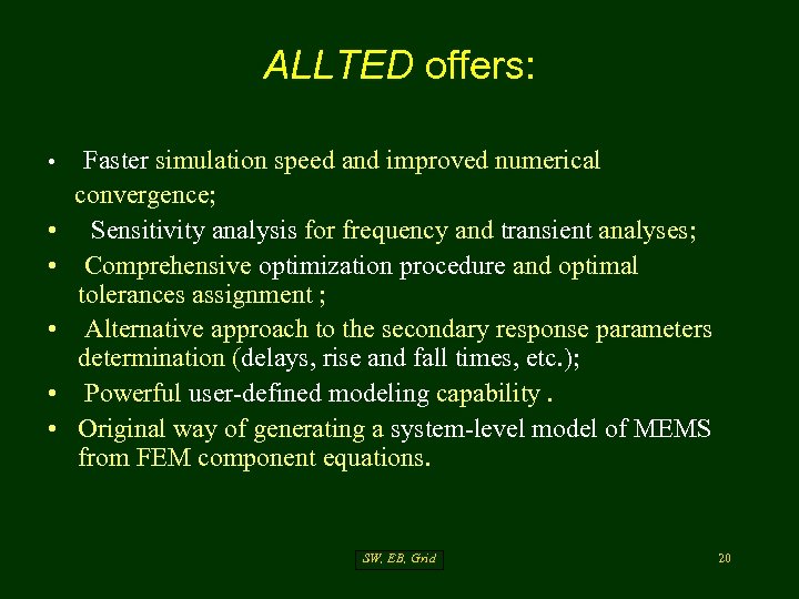 ALLTED offers: • • • Faster simulation speed and improved numerical convergence; Sensitivity analysis