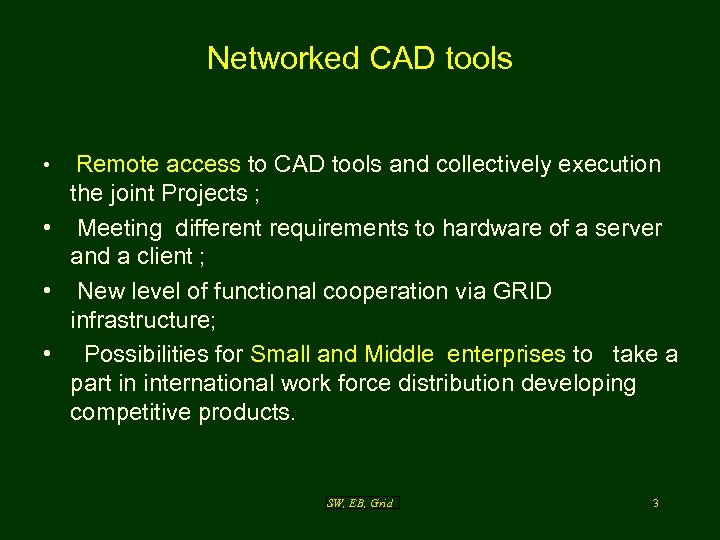Networked CAD tools Remote access to CAD tools and collectively execution the joint Projects