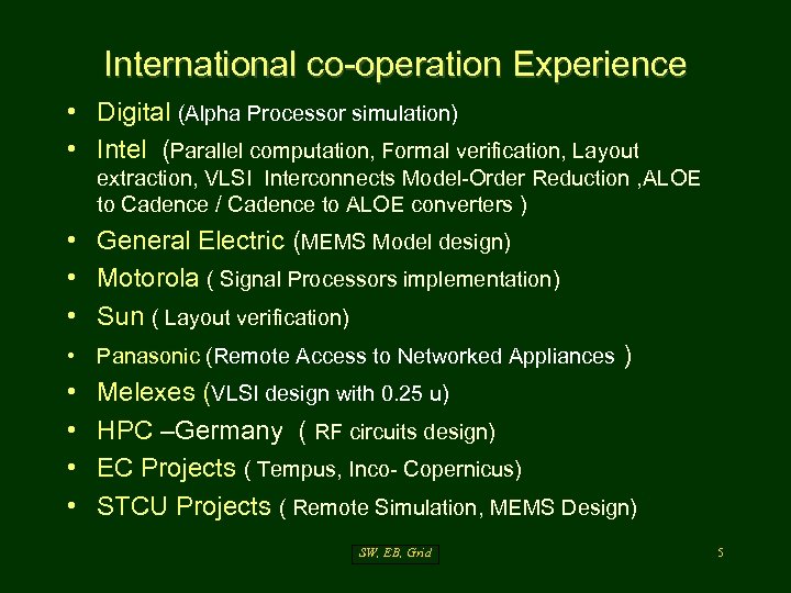 International co-operation Experience • Digital (Alpha Processor simulation) • Intel (Parallel computation, Formal verification,