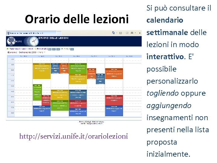 Orario delle lezioni http: //servizi. unife. it/orariolezioni Si può consultare il calendario settimanale delle