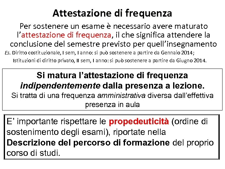 Attestazione di frequenza Per sostenere un esame è necessario avere maturato l’attestazione di frequenza,